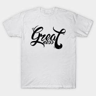 GREATNESS T-Shirt